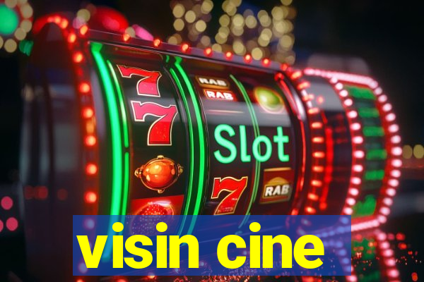 visin cine